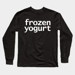 Frozen Yogurt Minimal Typography White Text Long Sleeve T-Shirt